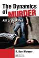 The Dynamics of Murder: Kill or Be Killed, R. Barri Flowers 
