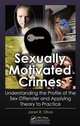 Sexually Motivated Crimes: Understanding the Profile of the Sex Offender and Applying Theory to Practice, Janet R. Oliva 
