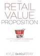 The Retail Value Proposition: Crafting Unique Experiences at Compelling Prices (Rotman-UTP Publishing), Kyle Murray 