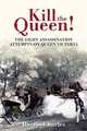 KILL THE QUEEN!: The Eight Assassination Attempts on Queen Victoria, Barrie Charles 