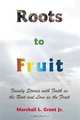 Roots to Fruit: Family Stories with Faith as the Root and Love as the Fruit, Marshall L. Grant Jr. 