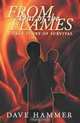 From Out of the Flames: A True Story of Survival, Dave Hammer 