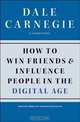 How to Win Friends and Influence People in the Digital Age, Dale Carnegie & Associates 