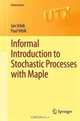 Informal Introduction to Stochastic Processes with Maple (Universitext), Jan Vrbik, Paul Vrbik 