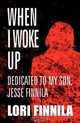 When I Woke Up: Dedicated to my son, Jesse Finnila, Lori Finnila 