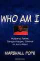 Who Am I?: Husband, Father, Gangsta Rapper, Criminal or Just a Man!, Marshall Pope 
