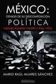 Mexico: Genesis de su descomposicion politica (Spanish Edition), Mario Raul Mijares Sanchez 
