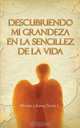 Descubriendo Mi Grandeza en la Sencillez de la Vida (Spanish Edition), Miriam Liliana Giron L. 
