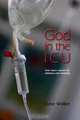 God in the ICU: Suddenly things happened that he never could have imagined, Dr Dave A Walker 