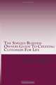 The Serious Business Owners Guide To Creating Customers For Life: Tips, Techniques and Strategies For Growing ANY Business Even In The Toughest Economies (Volume 1), Steve Baker 