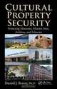 Cultural Property Security: Protecting Museums, Historic Sites, Archives, and Libraries, Daniel J. Benny 
