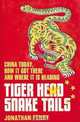 Tiger Head, Snake Tails: China Today, How It Got There, and Where It Is Heading, Jonathan Fenby 