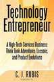 Technology Entrepreneur: A High-Tech Services Business: Think Tank Adventures, Lessons, and Product Evolutions, C. J. Rubis 
