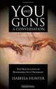 You and Guns: A Conversation: The Practicalities of Responsible Gun Ownership, Isabella Hunter 