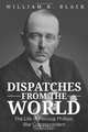 Dispatches from the World: The Life of Percival Phillips, War Correspondent, William R. Black 