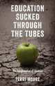 Education Sucked Through The Tubes: The Transformation of Education, Terri Moore 