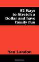 52 Ways to Stretch a Dollar and have Family Fun, Nan Landon 