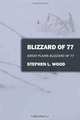 Blizzard of 77: Great Plains Blizzard of 77, Stephen L Wood 