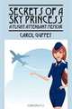Secrets of a Sky Princess: A Flight Attendant Memoir, Carol Guffey 