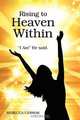 Rising to Heaven Within: "I AM" He said., Rebecca Cermak 