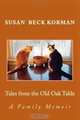 Tales from the Old Oak Table: A Family Memoir, Susan Beck Korman 