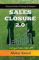 Sales Closure 2.0: Practical Guide of Closing Techniques - Let Your Sales Take off!, Mr. Akshay Kanyal 