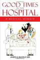 Good Times In The Hospital: A Medical Memoir, MD James G. McCully 
