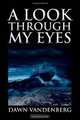 A Look Through My Eyes, Dawn Vandenberg 