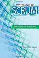 Switching to Scrum: How to Implement Scrum in your Software Development Organization, William Patrick Swisher 