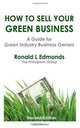 How to Sell Your Green Business: A Guide for Green Industry Business Owners, Ronald L Edmonds 