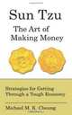 Sun Tzu The Art of Making Money: Strategies for Getting Through a Tough Economy, Mr Michael M. K. Cheung 