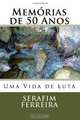 Memorias de 50 Anos (Portuguese Edition), Serafim Soares Ferreira 