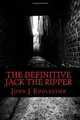 The Definitive Jack the Ripper, John J Eddleston 