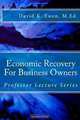 Economic Recovery For Business Owners: Professor Lecture Series, David K. Ewen M.Ed. 