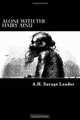 Alone with the Hairy Ainu: 3,800 Miles on a Pack Saddle in Yezo and the Cruise to the Kurile Islands, A.H. Savage Landor 