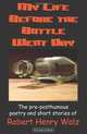 My Life Before the Bottle Went Dry: The pre-posthumous poetry and short stories of Robert Henry Walz, Robert Henry Walz 