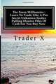 The Forex Millionaire : Learn To Trade Like A Pro Secret Unknown Tactics Pulling Massive Piles Of Cash For You Buy Now: Escape 9-5, Live Anywhere, Join The New Rich, Trader X 