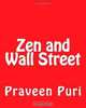 Zen and Wall Street: Join the Growing Numbers of Financial and Trading Veterans Who Are Starting to Embrace Eastern Principles For Success, Praveen Puri 