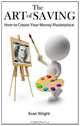 The Art of Saving: How to Create Your Money Masterpiece, Evan Wright 