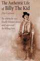 The Authentic Life of Billy The Kid: By whom he was finally hunted down and captured by killing him, Pat Garrett 