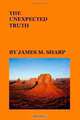 the unexpected truth (Volume 1), James M. Sharp 