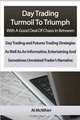 Day Trading Turmoil To Triumph With A Good Deal Of Chaos In Between: Day Trading and Futures Trading Strategies As Well As An Informative, Entertaining And Sometimes Unrelated Trader