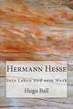 Hermann Hesse: Sein Leben und sein Werk (German Edition), Hugo Ball 