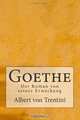 Goethe: Der Roman von seiner Erweckung (German Edition), Albert von Trentini 