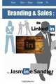Branding & Sales :::: The LinkedIn Way, Jasmine Sandler 