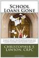 School Loans Gone: A Step-by-Step System for Turbo-Charging your Current Income, Saving Thousands in Interest Payments, and Becoming Completley Student Debt Free Years Ahead of Schedule. (Volume 1), Christopher T. Lawson CRPC 