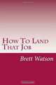 How To Land That Job, Mr Brett Watson 