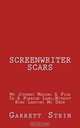 Screenwriter Scars: My Journey Making A Film In A Foreign Land...Without Ever Leaving My Desk, Garrett Stein 