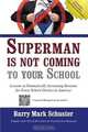 Superman is Not Coming to Your School: Lessons in Dramatically Increasing Revenue for Every School District in America, Mr Barry Mark Schuster 