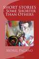 SHORT STORIES - Some Shorter Than Others, Morel Pagano 